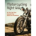 thumbnail image 1 of Motorcycling the Right Way : Do This, Not That: Lessons from Behind the Handlebars (Paperback), 1 of 1