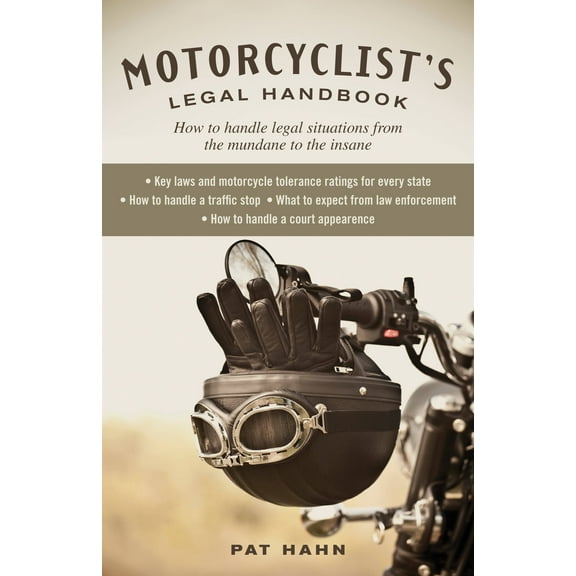 Motorcyclist'S Legal Handbook: How To Handle Legal Situations From The Mundane To The Insane