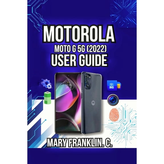 Motorola Phones User Guide 2026 Motorola Moto G 5G (2022) User Guide: Professional Photography Techniques, and Battery Optimization Strategies, Book 17, (Paperback)