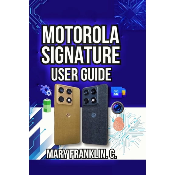 Motorola Phones User Guide 2026 Motorola Signature User Guide: Setup Strategies, Performance Tuning, and Camera Techniques, Book 15, (Paperback)
