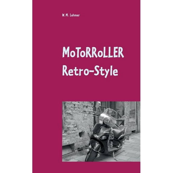 Motorroller Retro-Style: Wissenswertes über Retro-Roller, (Paperback)