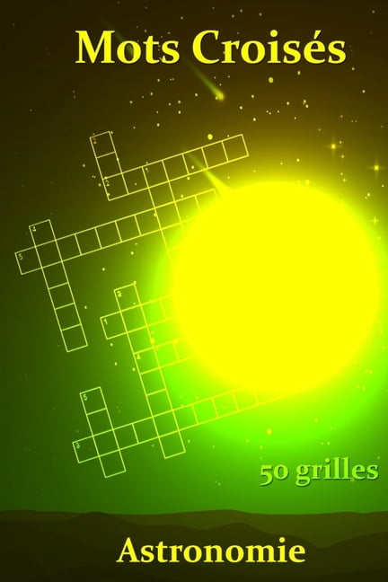 Mots CroisÃ©s Astronomie 50 grilles: Mots CroisÃ©s pour les passionnÃ©s d'astronomie - Galaxie - PlanÃ¨tes - globe terr, (Paperback)