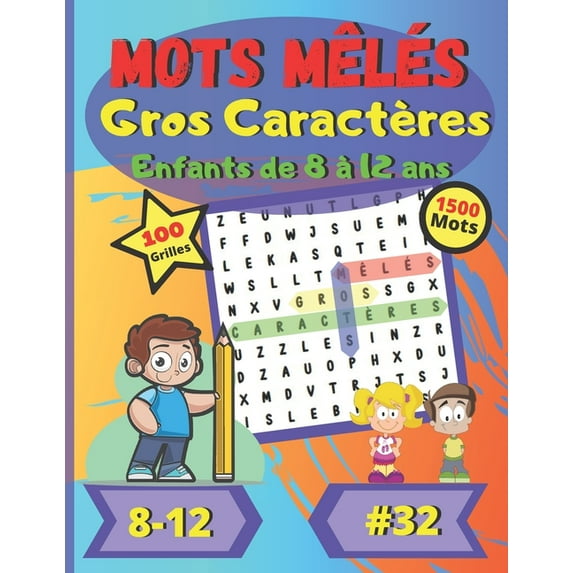 Mots mêlés Gros Caractères Enfants de 8 à 12 ans #32: Pour enfants de 8 à 12 ans - Dificulté facile - Gros Caractères - Grand Format - Police de caractères grande taille et amusante - 100 grandes gril