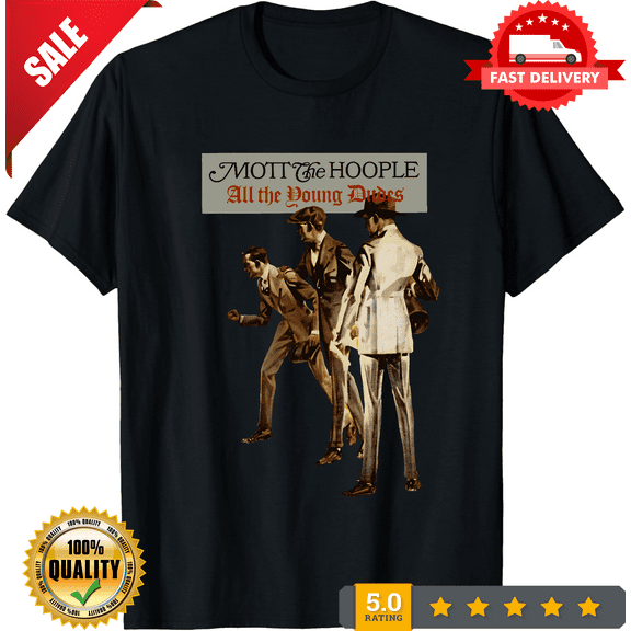 Mott The Hoople All the Young Dudes Gift For Fans Unisex All Size Shirt 1LU148, LIMITED EDITION-TH66453