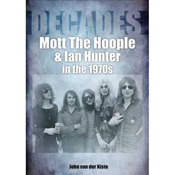 Pre-Owned Mott The Hoople and Ian Hunter in the 1970s : Decades (Paperback)