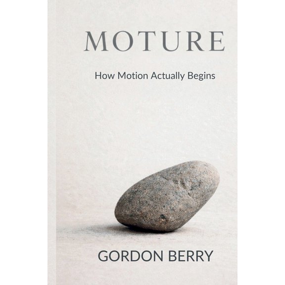 Moture: How Motion Actually Begins, (Paperback)