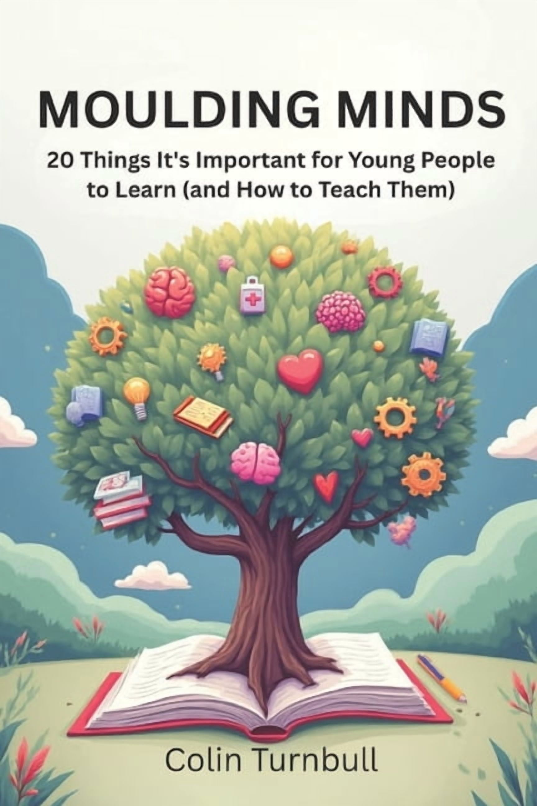 Moulding Minds: 20 Things It's Important for Young People to Learn (and How to Teach Them), (Paperback)