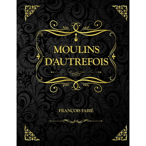 Moulins d'autrefois : François Fabié (Paperback)