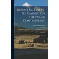 thumbnail image 1 of Mount McKinley, its Bearing on the Polar Controversy; a Brief Review of Attempts -- Successful and Otherwise -- to Reach, (Hardcover), 1 of 1