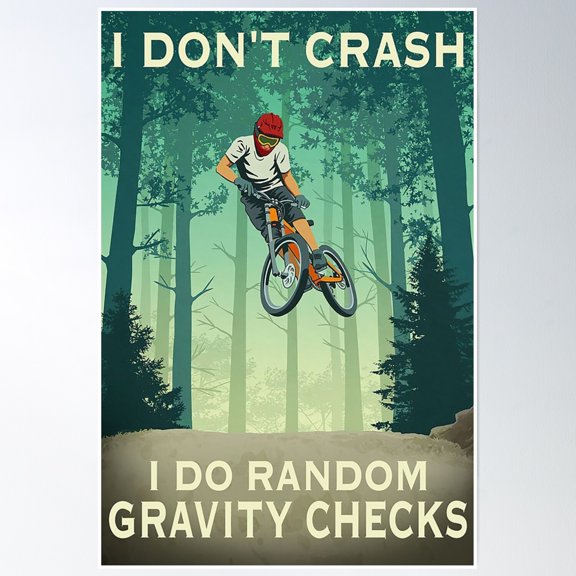 Mountain Biking I Don'T Crash I Do Random Gravity Checks Poster Wall Art, Modern Wall Decor, 8x12 UNFRAMED