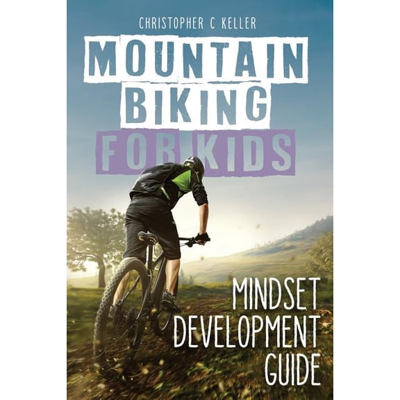 Mountain Biking for Kids: Mindset Development Guide, (Paperback)