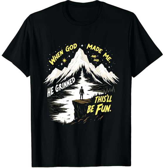 Mountain Cliff Silhouette When God Made Me Fun Unisex T-Shirt
