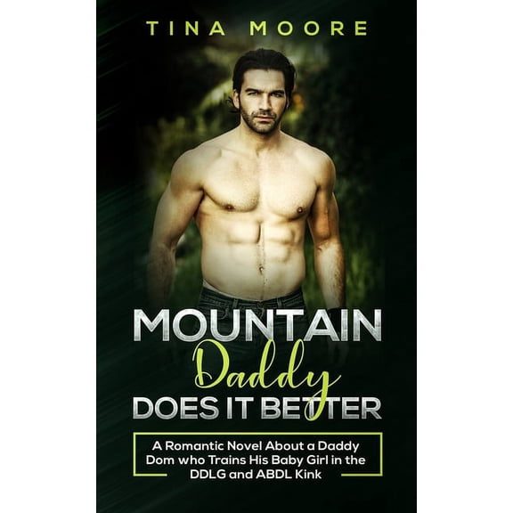 Mountain Daddy Does it Better: A Romantic Novel About a Daddy Dom Who Trains His Baby Girl in the DDLG and ABDL kink, (Paperback)
