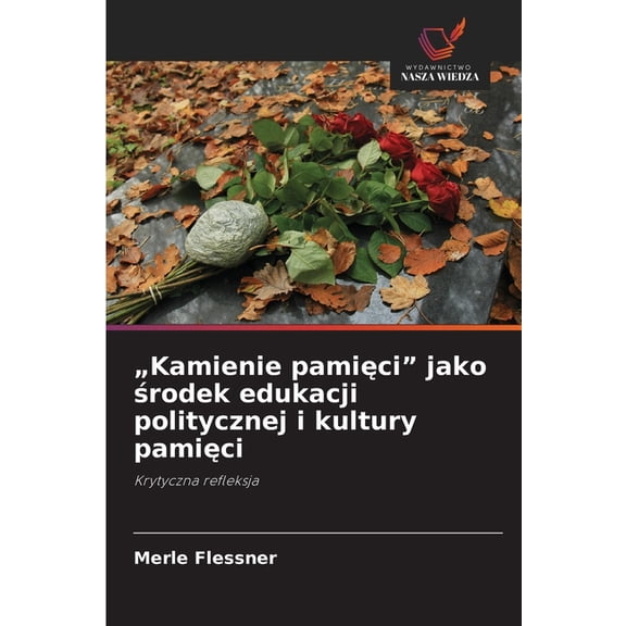 "Kamienie pamici" jako rodek edukacji politycznej i kultury pamici, (Paperback)