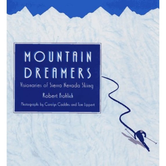 Pre-Owned Mountain Dreamers: Visionaries of Sierra Nevada Skiing (Hardcover) 0963305654 9780963305657
