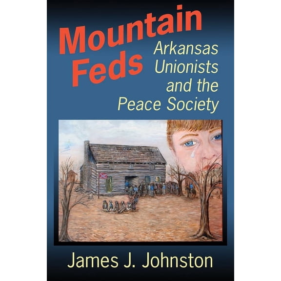 Mountain Feds : Arkansas Unionists and the Peace Society (Hardcover)