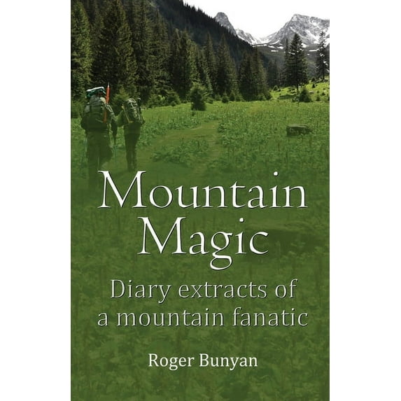 Mountain Magic: Diary extracts of a mountain fanatic, (Paperback)