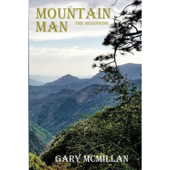 Mountain Man: The Beginning Paperback 0997110732 9780997110739 Gary McMillan
