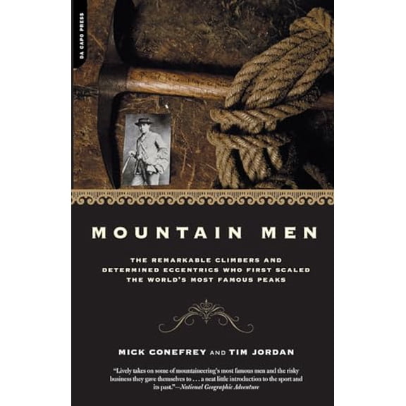 Pre-Owned Mountain Men: The Remarkable Climbers And Determined Eccentrics Who First Scaled The World's Most Famous Peaks, 9780306812262, 0306812266, Paperback, Illustrated edition
