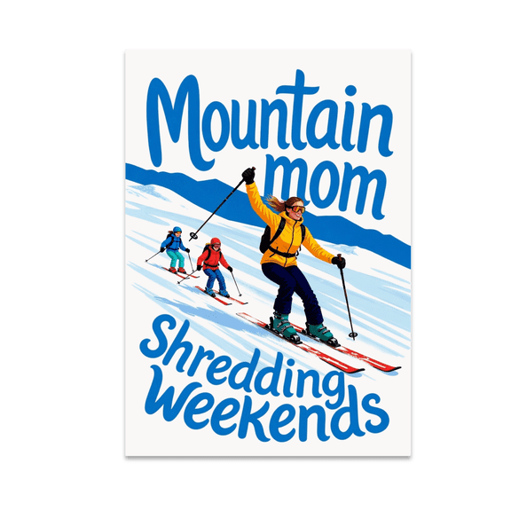 Mountain Mom Shredding Weekends - Family Ski Decor - 13x19 Poster Print