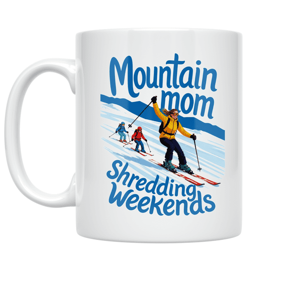 Mountain Mom Shredding Weekends - Skiing Family Adventure - 11 oz Ceramic Coffee Mug