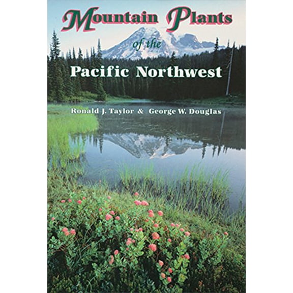 Pre-Owned Mountain Plants of the Pacific Northwest: A Field Guide to Washington, Western British Columbia, and Southeastern Alaska (Paperback) 0878423141 9780878423149