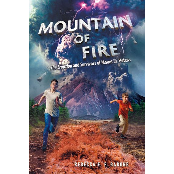 Mountain of Fire: The Eruption and Survivors of Mount St. Helens, (Hardcover)