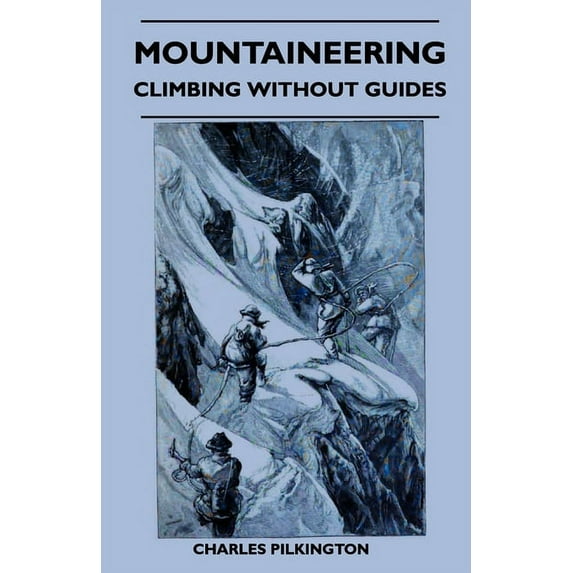 Mountaineering - Climbing Without Guides, (Paperback)