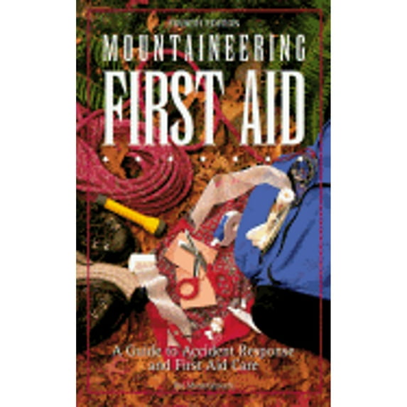 Pre-Owned Mountaineering First Aid: A Guide to Accident Response and First Aid Care (Paperback) 089886478X 9780898864786