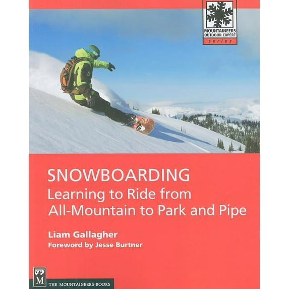 Mountaineers Outdoor Expert: Snowboarding : Learning to Ride from All-Mountain to Park and Pipe (Paperback)