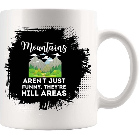 Mountains Aren't Funny They're Hill Areas Dad Joke Word Pun White Cup 11Oz Mug Mugs