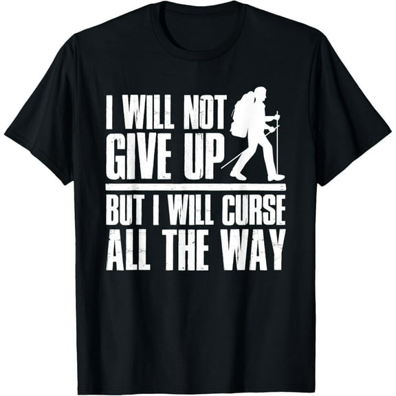 Mountains Funny Hiking I Will Not Give Up Hiker T-Shirt