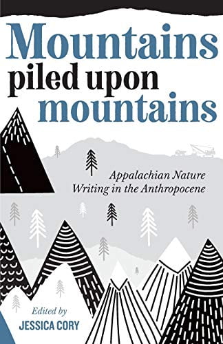 Pre-Owned Mountains Piled Upon Mountains: Appalachian Nature Writing in the Anthropocene (Paperback) 1946684902 9781946684905