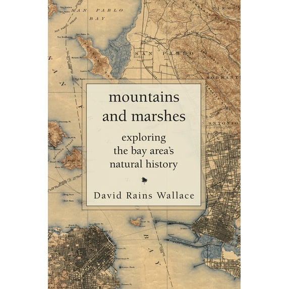 Mountains and Marshes: Exploring the Bay Area's Natural History, (Paperback)
