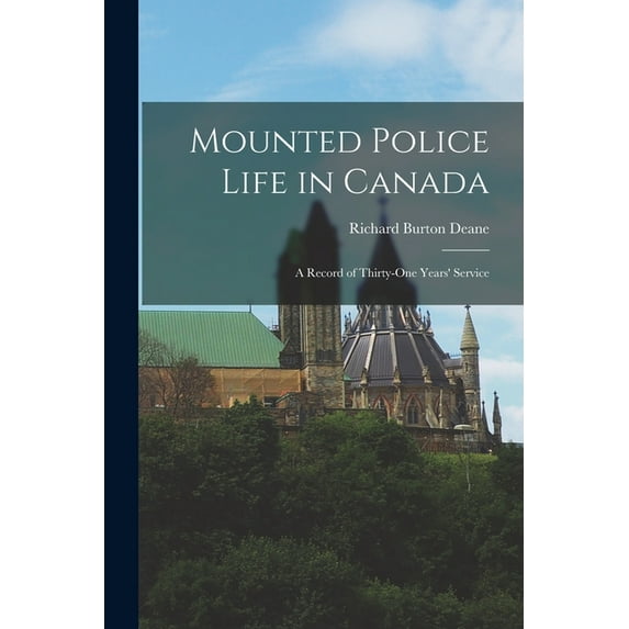 Mounted Police Life in Canada: A Record of Thirty-one Years' Service (Paperback)