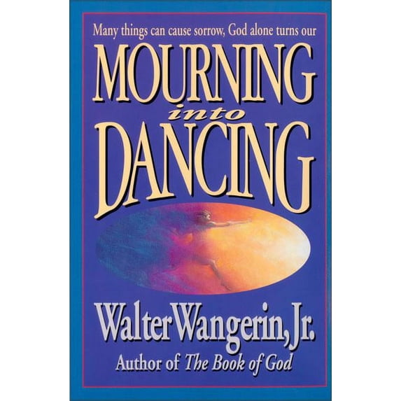 Mourning Into Dancing: Many Things Can Cause Sorrow, God Alone Turns Our Sadness Into Joy, (Paperback)