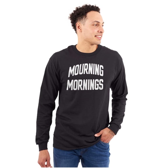 Mourning Mornings Nerdy Sarcastic Long Sleeve TShirt Men Women Brisco Brands X