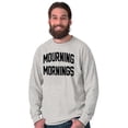 thumbnail image 1 of Mourning Mornings Nerdy Sarcastic Long Sleeve TShirt Men Women Brisco Brands X, 1 of 6