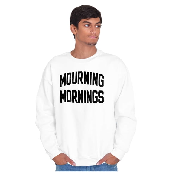Mourning Mornings Nerdy Sarcastic Sweatshirt for Men or Women Brisco Brands S