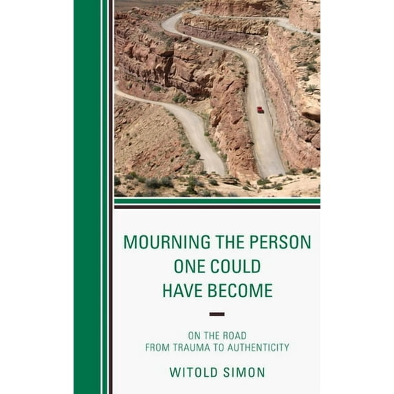 Mourning the Person One Could Have Become: On the Road from Trauma to Authenticity, (Hardcover)