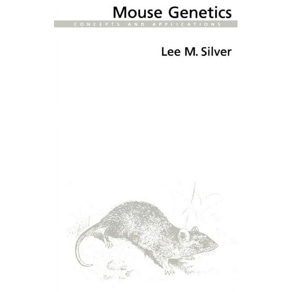 Mouse Genetics: Concepts and Applications, (Hardcover)