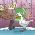 thumbnail image 1 of The Mouse, the Moose, and the Goose, (Paperback), 1 of 1