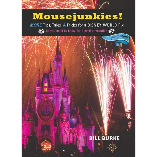 Mousejunkies! : More Tips, Tales, and Tricks for a Disney World Fix: All You Need to Know for a Perfect Vacation