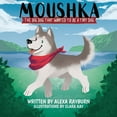 thumbnail image 1 of Moushka, The Big Dog That Wanted to be a Tiny Dog, (Paperback), 1 of 1