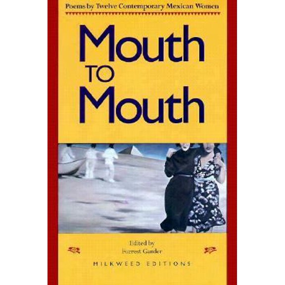Pre-Owned Mouth to Mouth: Poems by Twelve Contemporary Mexican Women (Paperback) by Forrest Gander, Patricia Goedicke, Janet Rodney