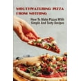 thumbnail image 1 of Mouthwatering Pizza From Nothing: How To Make Pizzas With Simple And Tasty Recipes: Mac And Cheese Pizza Recipes (Paperback), 1 of 1