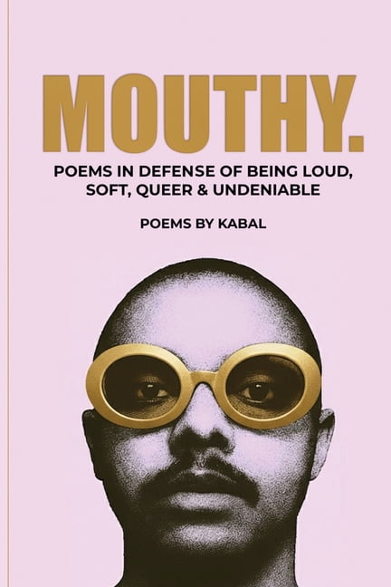 Mouthy: Poems In Defense Of Being Loud, Soft, Queer & Undeniable, (Paperback)