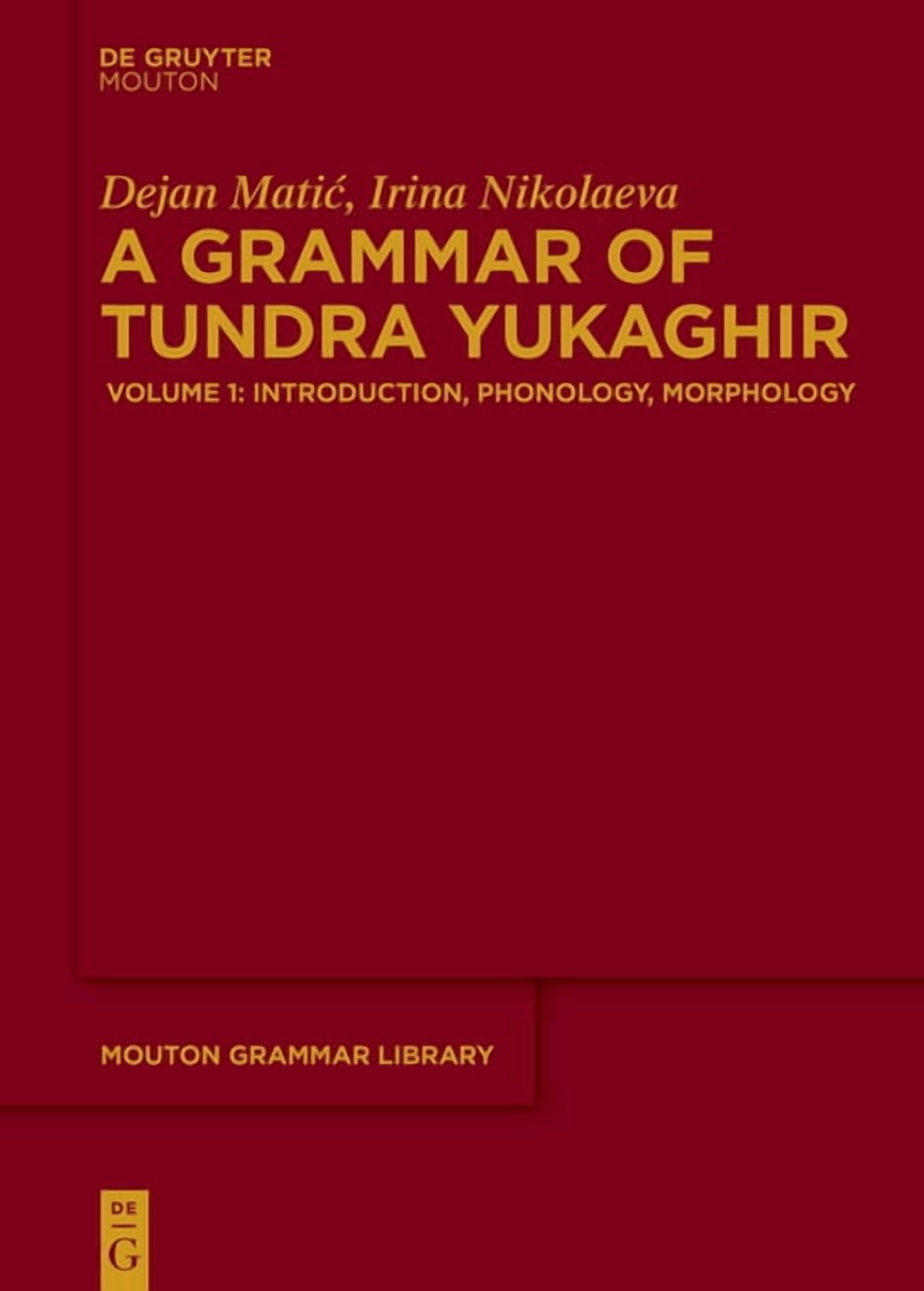 Mouton Grammar Library [Mgl] A Grammar of Tundra Yukaghir: Volume 1: Introduction, Phonology, Morphology, (Hardcover)