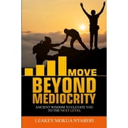 Move Beyond Mediocrity Ancient Wisdom to Elevate You to the Next Level, Paperback