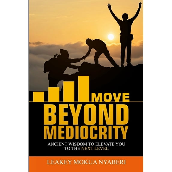 Move Beyond Mediocrity: Ancient Wisdom to Elevate You to the Next Level, (Paperback)